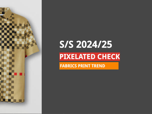 S/S 2024/25 Fabric Print Trend- Pixelated checks